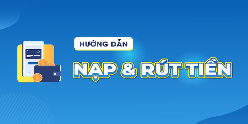 Hướng dẫn kwin68 nạp tiền và rút tiền
